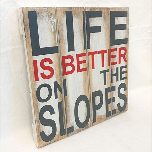 sign - life is better on the slopes - 30x30